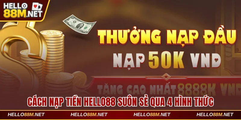 Chỉ Dẫn Cách Nạp Tiền Hello88 Suôn Sẻ Qua 4 Hình Thức