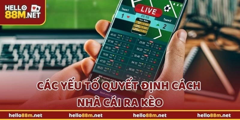 Các yếu tố quyết định cách nhà cái ra kèo