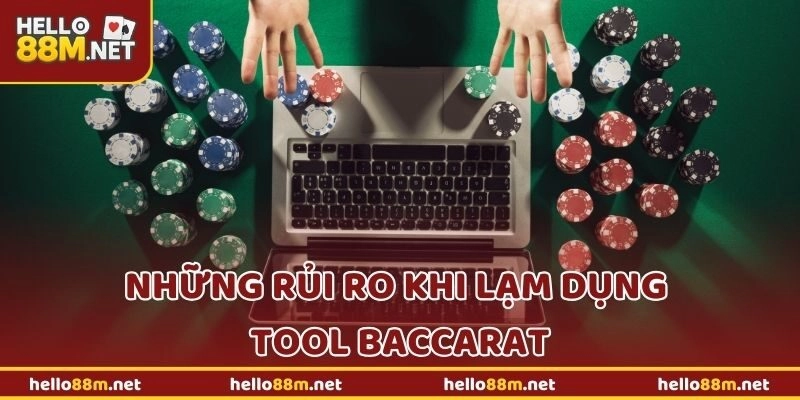 Những rủi ro khi lạm dụng tool baccarat