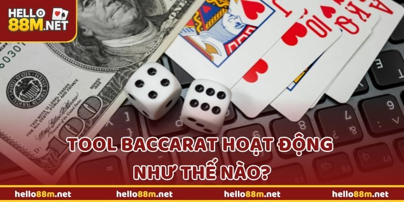 Tool baccarat hoạt động như thế nào?